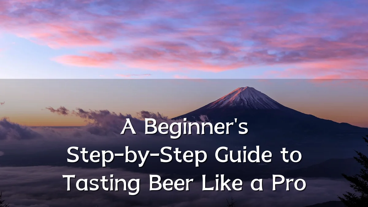 A Beginner's Step-by-Step Guide to Tasting Beer Like a Pro