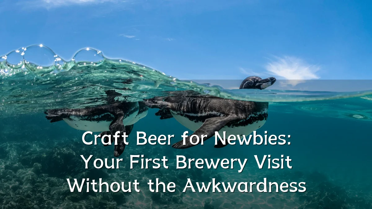 Craft Beer for Newbies: Your First Brewery Visit Without the Awkwardness