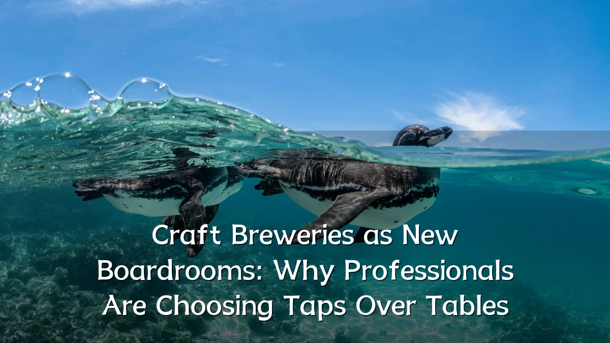 Craft Breweries as New Boardrooms: Why Professionals Are Choosing Taps Over Tables