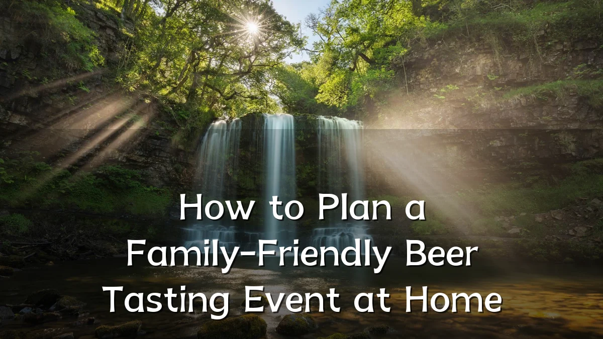 How to Plan a Family-Friendly Beer Tasting Event at Home