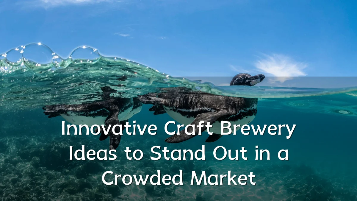 Innovative Craft Brewery Ideas to Stand Out in a Crowded Market