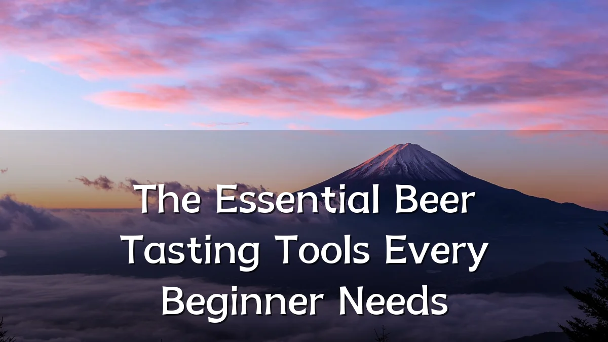 The Essential Beer Tasting Tools Every Beginner Needs