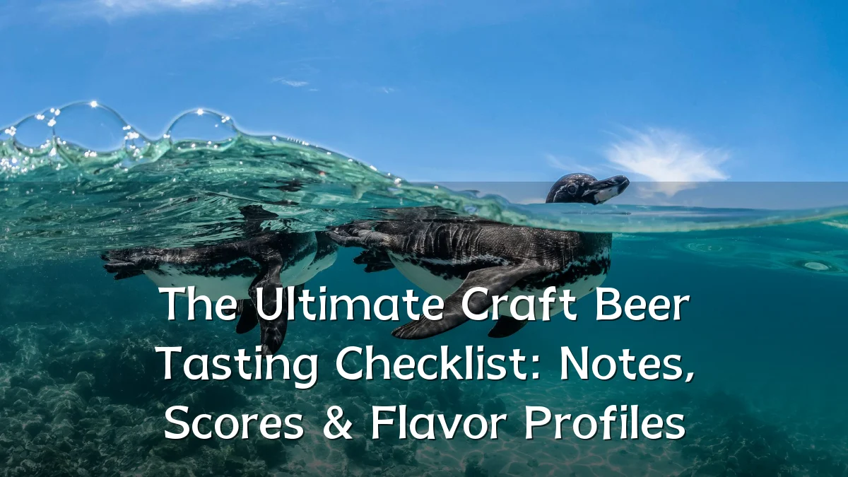 The Ultimate Craft Beer Tasting Checklist: Notes, Scores & Flavor Profiles