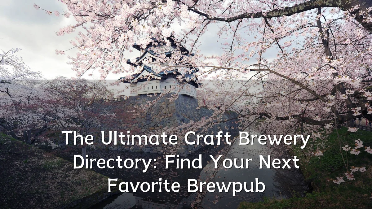 The Ultimate Craft Brewery Directory: Find Your Next Favorite Brewpub