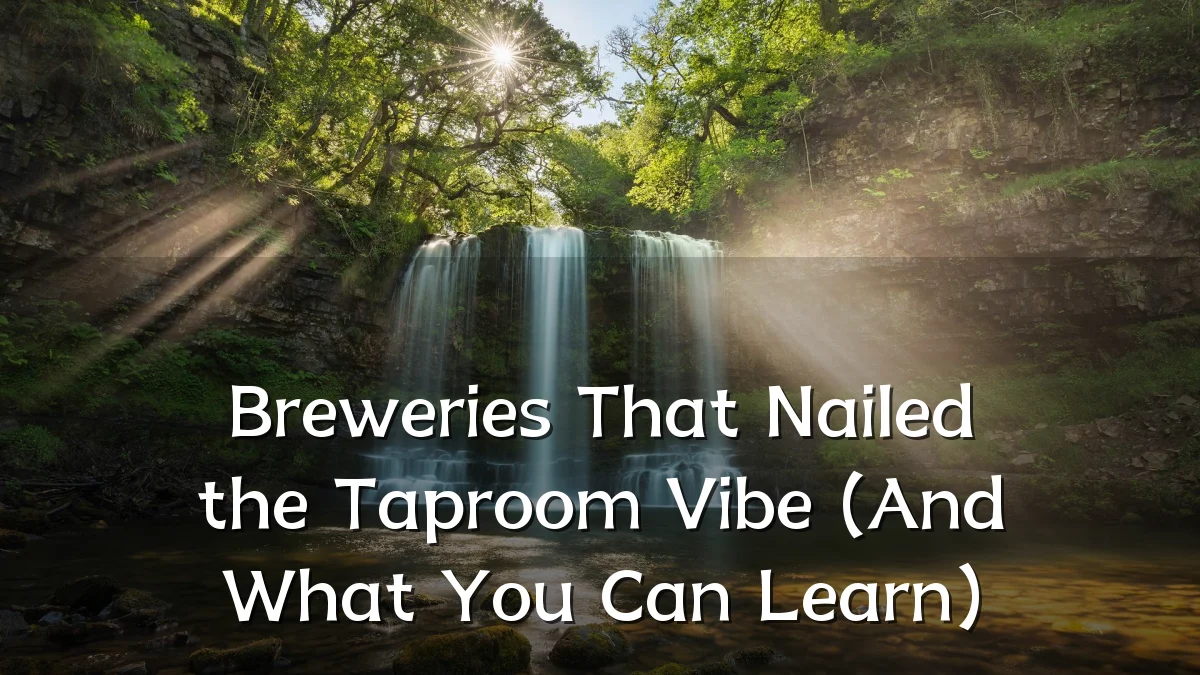Breweries That Nailed the Taproom Vibe (And What You Can Learn)