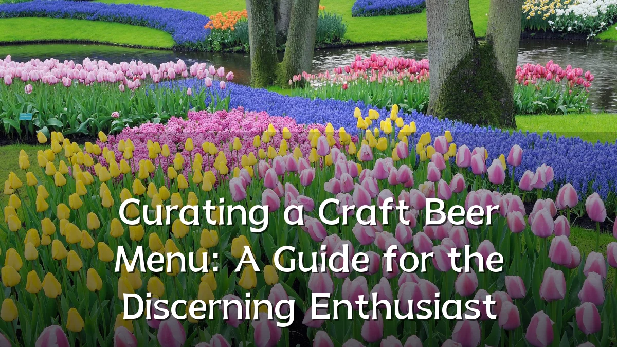 Curating a Craft Beer Menu: A Guide for the Discerning Enthusiast