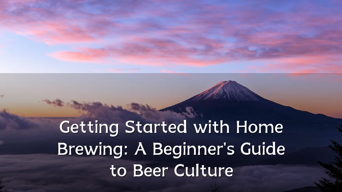 Getting Started with Home Brewing: A Beginner's Guide to Beer Culture