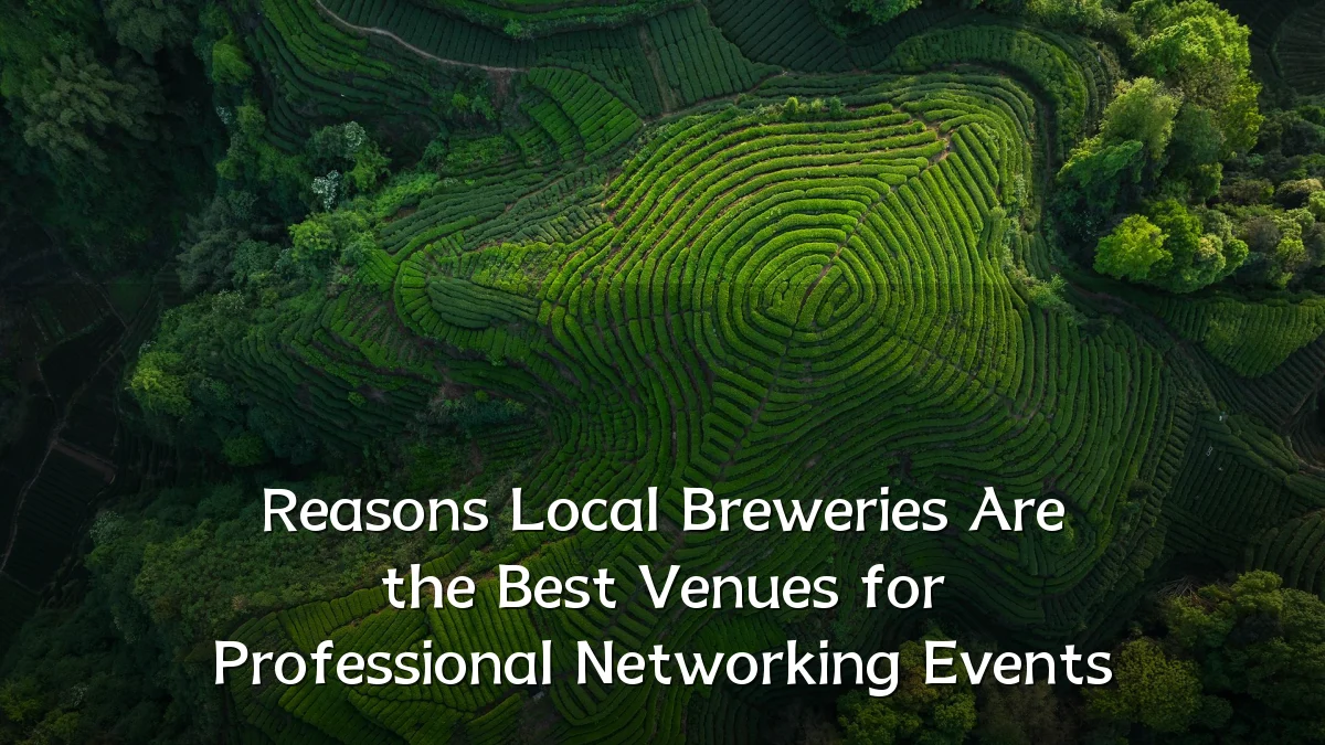 Reasons Local Breweries Are the Best Venues for Professional Networking Events