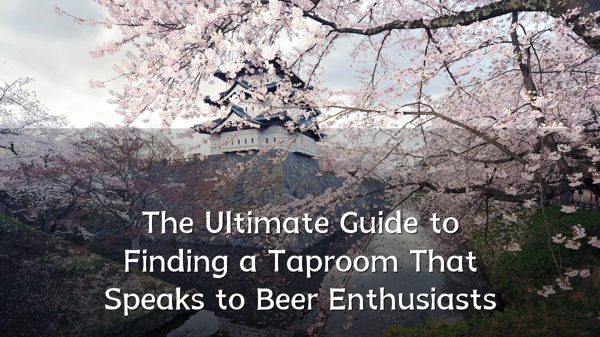 The Ultimate Guide to Finding a Taproom That Speaks to Beer Enthusiasts