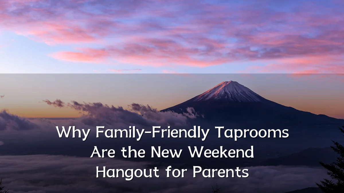 Why Family-Friendly Taprooms Are the New Weekend Hangout for Parents